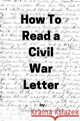 How to Read a Civil War Letter Gregory R. Jones 9781517789312 Createspace - książka