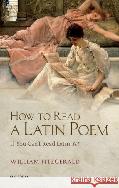 How to Read a Latin Poem: If You Can't Read Latin Yet Fitzgerald, William 9780199657865  - książka