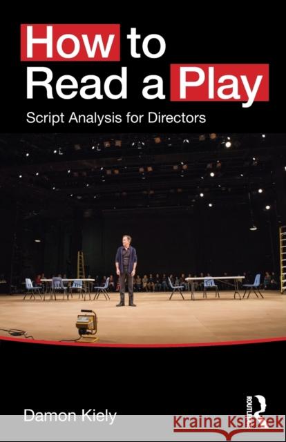 How to Read a Play: Script Analysis for Directors Damon Kiely 9780415748230 Focal Press - książka