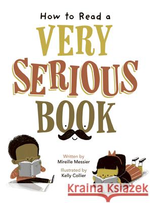 How to Read a Very Serious Book Mireille Messier Kelly Collier 9781771476584 Owlkids - książka
