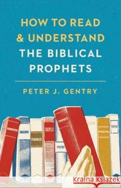 How to Read and Understand the Biblical Prophets Gentry, Peter J. 9781433554032 Crossway Books - książka
