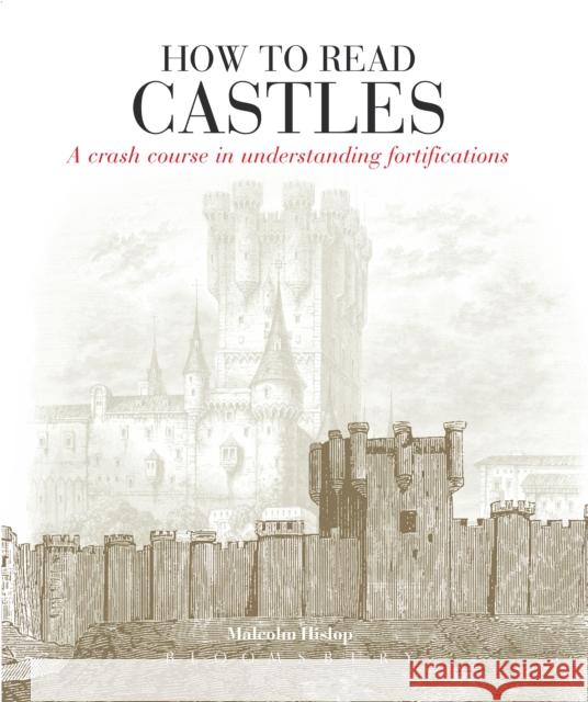 How to Read Castles: A Crash Course in Understanding Fortifications Malcolm Hislop 9781912217687 Bloomsbury Publishing PLC - książka