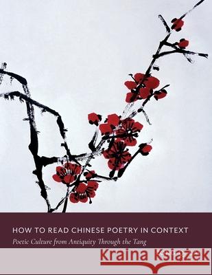 How to Read Chinese Poetry in Context: Poetic Culture from Antiquity Through the Tang Cai, Zong–qi 9780231185363 John Wiley & Sons - książka