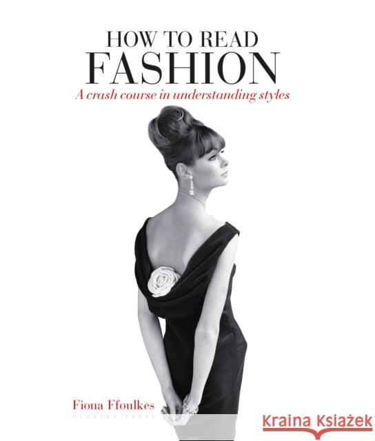 How to Read Fashion: A Crash Course in Understanding Styles Fiona Ffoulkes 9781912217632 Bloomsbury Publishing PLC - książka