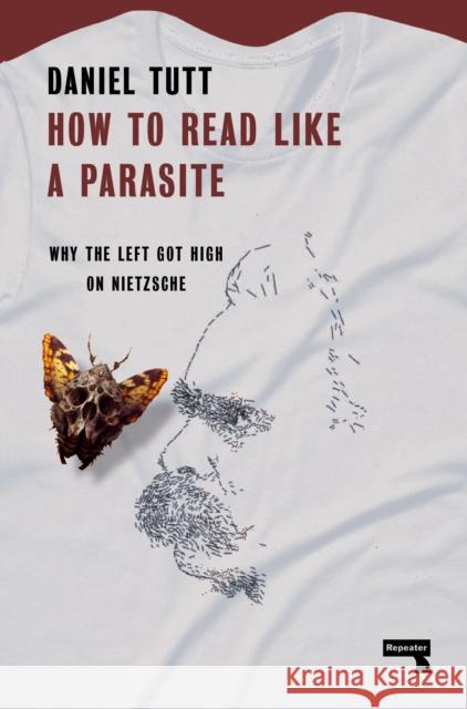 How to Read Like a Parasite: Why the Left Got High on Nietzsche Daniel Tutt 9781914420627 Watkins Media Limited - książka