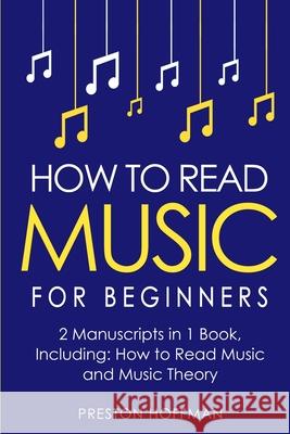 How to Read Music: For Beginners - Bundle - The Only 2 Books You Need to Learn Music Notation and Reading Written Music Today Preston Hoffman 9798330233687 Preston Hoffman - książka