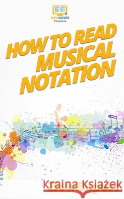 How To Read Musical Notation: Your Step-By-Step Guide To Reading Musical Notation Howexpert Press 9781523657759 Createspace Independent Publishing Platform - książka