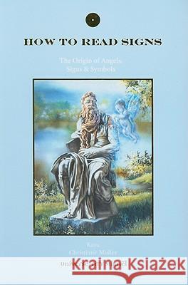 How to Read Signs: The Origin of Angels, Signs & Symbols Kaya, Christiane Muller 9782923097619 Universe/City Mikael (UCM) Publishing - książka