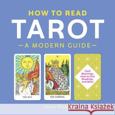 How to Read Tarot: A Modern Guide Jessica Wiggan 9781641524391 Althea Press - książka