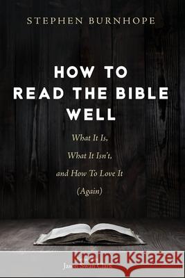 How to Read the Bible Well: What It Is, What It Isn't, and How To Love It (Again) Burnhope, Stephen 9781725281424 Cascade Books - książka