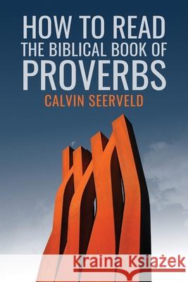 How to Read the Biblical Book of Proverbs: In paragraphs Calvin G. Seerveld John H. Kok 9781940567242 Dordt College Press - książka