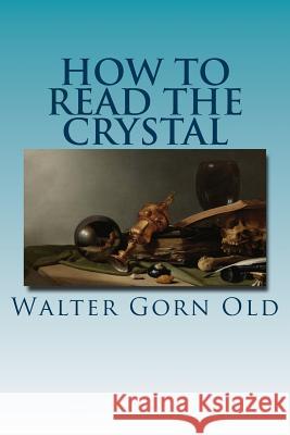 How to Read the Crystal Walter Gor 9781523887934 Createspace Independent Publishing Platform - książka