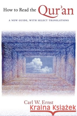 How to Read the Qur'an: A New Guide, with Select Translations Carl W. (W.R Kenan Professor of Religious Studies, University of North Carolina at Chapel Hill) Ernst 9780748650705 Edinburgh University Press - książka