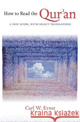 How to Read the Qur'an: A New Guide, with Select Translations Carl W. Ernst 9781469609768 University of North Carolina Press - książka