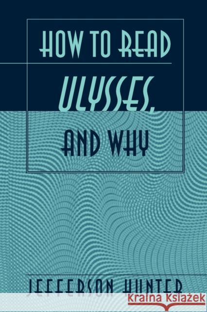 How to Read «Ulysses», and Why Dr Jefferson Hunter 9780820456683 Peter Lang Publishing Inc - książka