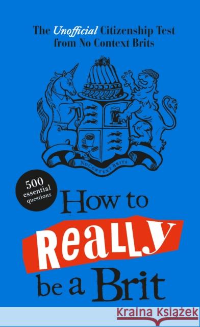 How to Really be a Brit: The Unofficial Citizenship Test No Context Brits 9780241667125 Penguin Books Ltd - książka