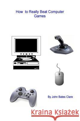 How to Really Beat Computer Games John Bates Clare 9780956092731 John Bates Clare - książka