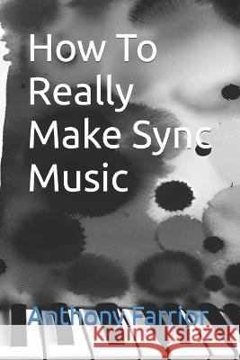 How To Really Make Sync Music Anthony Farrior   9798851848032 Independently Published - książka