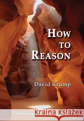 How to Reason: A Multidisciplinary Thinker's Toolkit Crump, David 9781610272803 Quid Pro, LLC - książka