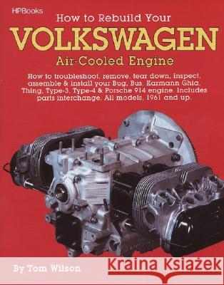 How to Rebuild Your Volkswagen Air-Cooled Engine: How to Troubleshoot, Remove, Tear Down, Inspect, Assemble & Install Your Bug, Bus, Karmann Ghia, Thi Tom Wilson Glen Grissom 9780895862259 HP Books - książka