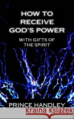 How to Receive God's Power with Gifts of the Spirit: How to Operate in the Gifts Prince Handley 9780692218488 University of Excellence Press - książka