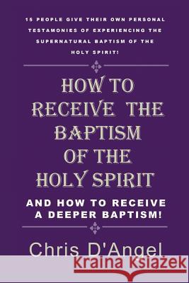 How to Receive the Baptism of the Holy Spirit Chris D'Angel 9781498489522 Xulon Press - książka
