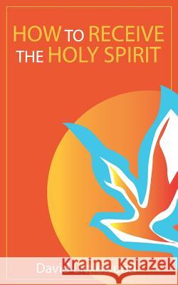 How to Receive the Holy Spirit David Littlewood   9780992842932 Trywalla Publications - książka