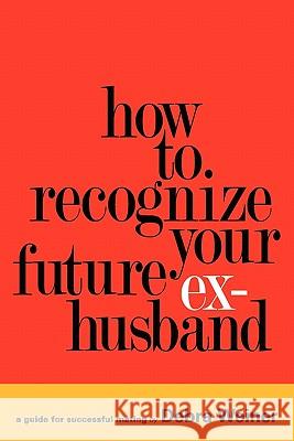 How to Recognize Your Future Ex-Husband Debra Weiner 9780578058689 Fossanova - książka