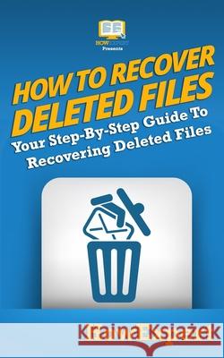 How To Recover Deleted Files: Your Step-By-Step Guide To Recovering Deleted Files Howexpert 9781950864287 Howexpert - książka