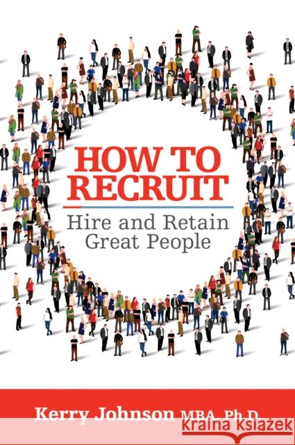 How to Recruit, Hire and Retain Great People Kerry Johnson 9781722501778 G&D Media - książka