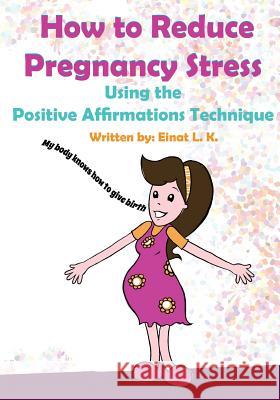 How to Reduce Pregnancy Stress Using the Positive Affirmations Technique Einat L Robert Shveytser Leda Vaneva 9781630220723 Harper Teen - książka