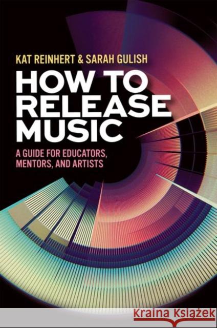 How to Release Music: A Guide for Educators, Mentors, and Artists Sarah (co-founder, F-Flat Books; co-founder, Songwriting for Music Educators; Assistant Professor of Music Education, co 9780197761199 Oxford University Press Inc - książka