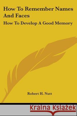 How to Remember Names and Faces: How to Develop a Good Memory Robert H. Nutt 9781417991976  - książka