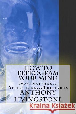 How to reprogram your mind Livingstone, Anthony 9781725012080 Createspace Independent Publishing Platform - książka