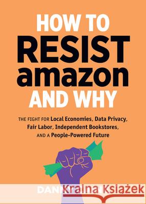 How To Resist Amazon And Why Danny Caine 9781621065265 Microcosm Publishing - książka