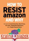 How To Resist Amazon And Why Danny Caine 9781621065265 Microcosm Publishing