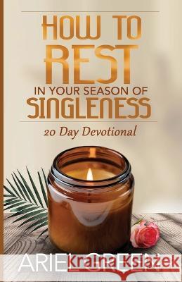 How to Rest in Your Season of Singleness Ariel Green Quinina J Sinceno  9781737708759 Gdi Enterprises - książka