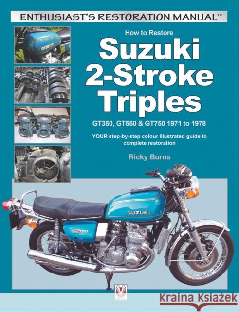 How to Restore Suzuki 2-Stroke Triples Gt350, Gt550 & Gt750 1971 to 1978: Your Step-by-Step Colour Illustrated Guide to Complete Restoration Ricky Burns 9781845848200 David & Charles - książka