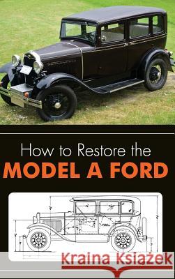 How to Restore the Model A Ford Henry, Leslie R. 9781626542372 Echo Point Books & Media - książka