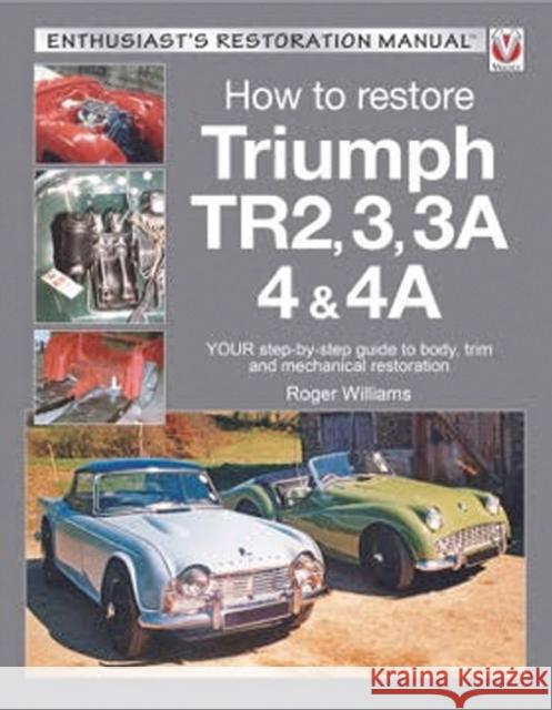 How to Restore Triumph Tr2, 3, 3a, 4 & 4a: Your Step-By-Step Guide to Body, Trim and Mechanical Restoration Roger Williams 9781845849474 Veloce Publishing - książka