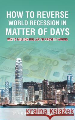 How To Reverse World Recession In Matter Of Days: Win 10 Million Dollar to Prove It Wrong Khan F. R. C. S., Niaz Ahmed 9781496997845 Authorhouse - książka