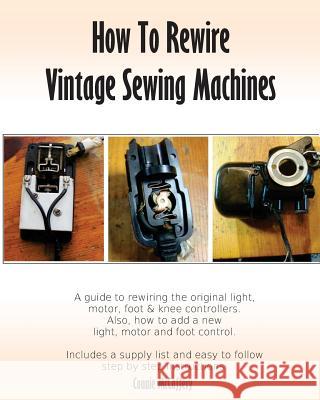 How To Rewire Vintage Sewing Machines McCaffery, Connie 9781978476677 Createspace Independent Publishing Platform - książka