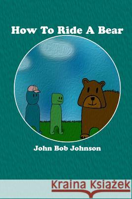 How To Ride A Bear Johnson, John Bob 9780368209079 Blurb - książka