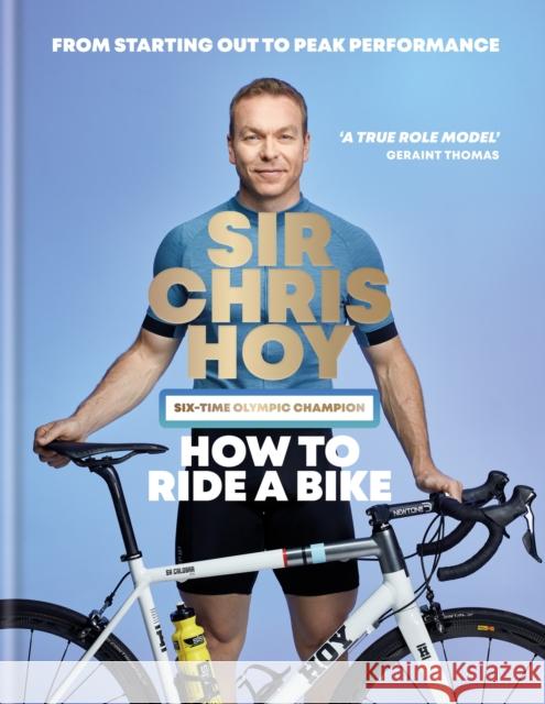 How to Ride a Bike: From Starting Out to Peak Performance Sir Chris Hoy 9780600639459 Octopus Publishing Group - książka