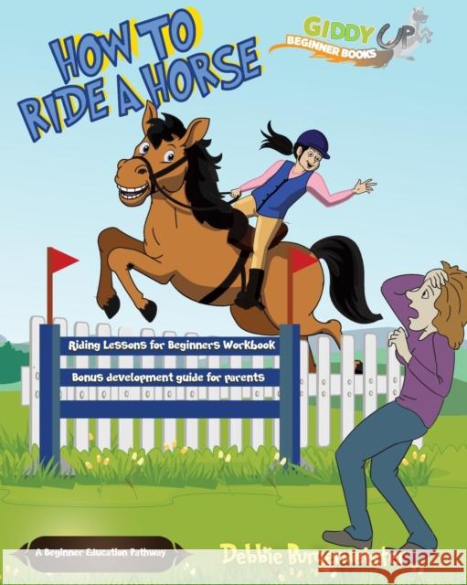 How To Ride A Horse: Giddy Up Beginner Books Burgermeister, Debbie 9780648743712 Bonogin Valley Horse Retreat Pty Ltd - książka