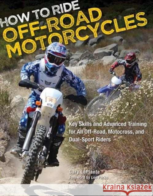 How to Ride Off-Road Motorcycles: Key Skills and Advanced Training for All Off-Road, Motocross, and Dual-Sport Riders Gary LaPlante 9780760342732  - książka