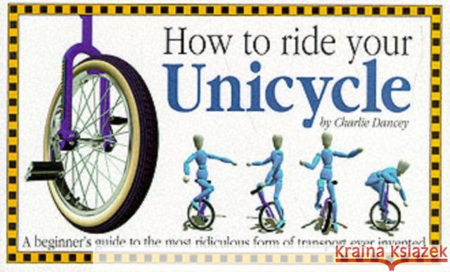 How to Ride Your Unicycle Charlie Dancey 9781898591184 Butterfingers - książka