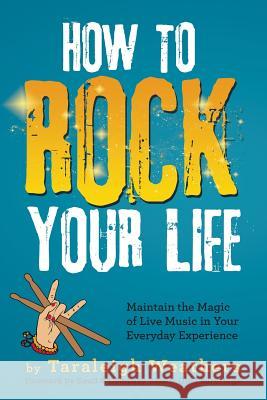 How to Rock Your Life: Maintain the Magic of Live Music in Your Everyday Experience Taraleigh Weathers, Dead & Company Bassist Oteil Burbridge 9781504355940 Balboa Press - książka