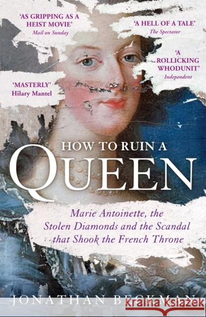 How to Ruin a Queen: Marie Antoinette, the Stolen Diamonds and the Scandal that Shook the French Throne Jonathan Beckman 9781848549975 John Murray Press - książka