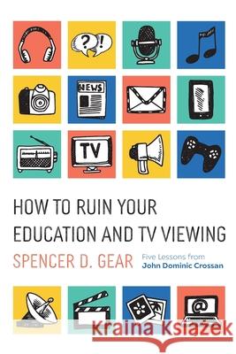 How to Ruin Your Education and TV Viewing Spencer D Gear 9781666735277 Wipf & Stock Publishers - książka